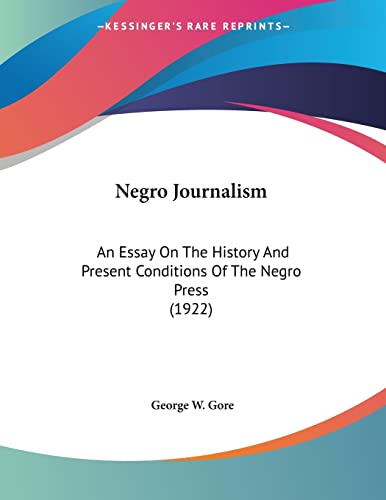 Negro Journalism: An Essay On The History And Present Conditions Of The Negro Press (1922)