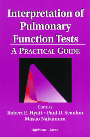 Interpretation of Pulmonary Function Tests: A Practical Guide : Hyatt, Robert E., etc., Scanlon ...