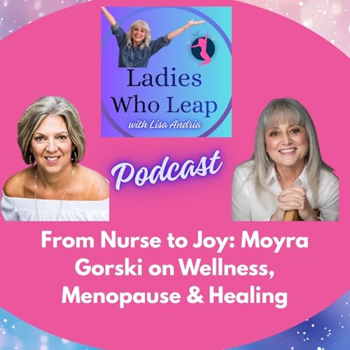 From Nurse to Joy: Moyra Gorski on Wellness, Menopause & Healing