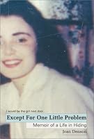 Except for One Little Problem: Memoir of a Life in Hiding 1569802122 Book Cover