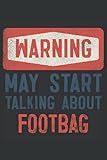  Warning! May Start Talking About Footbag: Cool Perfect Gift Idea for a Sport Lover ~ Small Lined Notebook (6\'\' X 9\