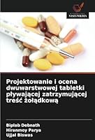 Projektowanie i ocena dwuwarstwowej tabletki plywajacej zatrzymujacej tresc zoladkowa (Polish Edition) 620880275X Book Cover