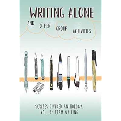 Writing Alone and Other Group Activities: Scribes Divided Anthology, Vol. 3