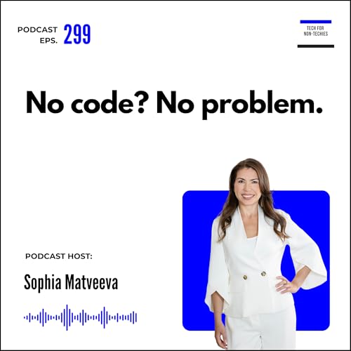 299. You don't have to know how to code to start a tech company with Sophia Matveeva