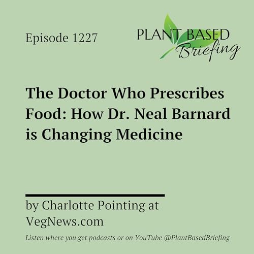 1227: The Doctor Who Prescribes Food: How Dr. Neal Barnard is Changing Medicine by Charlotte Pointing at VegNews.com