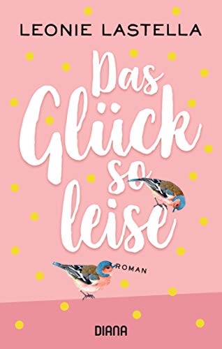 Das Glück so leise: Roman Das Glück so leise: Roman