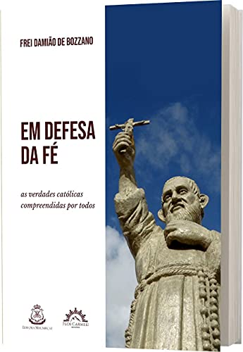 Em Defesa da fé: as Verdades Católicas Compreendidas por Todos