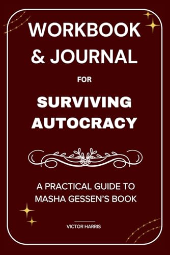 Workbook & Journal for Surviving Autocracy: A Practical Guide to Masha Gessen’s Book