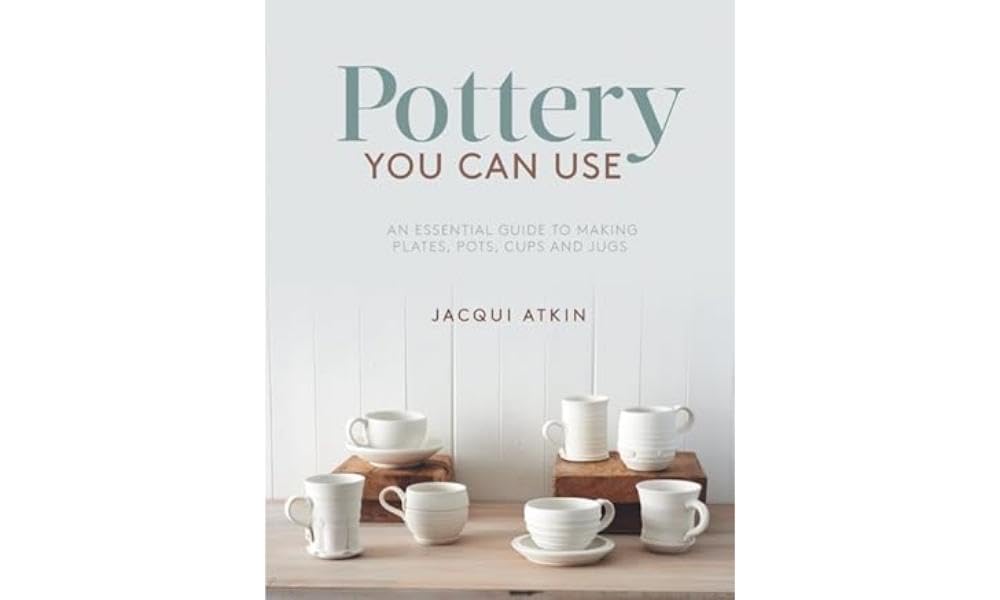 Pottery You Can Use: An essential guide to making plates, pots, cups and jugs Paperback – 29 Aug. 2017