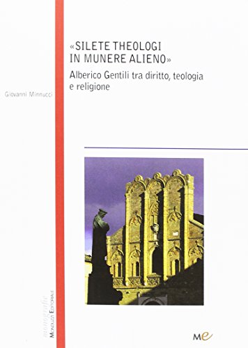 Silete Theologi in munere alieno. Alberico Gentili...