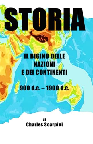 STORIA: Il bigino delle nazioni e dei continenti 900 d.c. - 1900 d.c (Italian Edition)