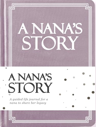 Nana's Life Story Journal (Hardcover): A Meaningful Keepsake for Nana to Share Her Journey and...