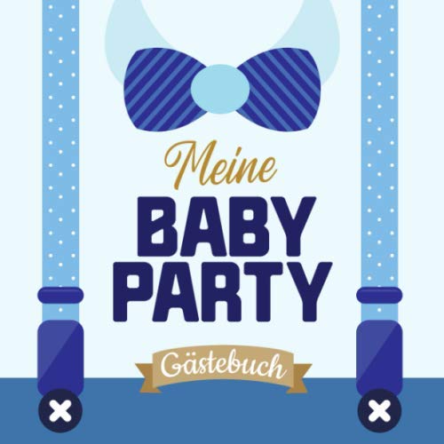 Meine Baby Party - Gästebuch: Dekoration für die Babyparty | Babyshower Geschenk für Junge | Tolles Buch mit kreativen Fragen an die Gäste und Platz für Wünsche, Zeichnungen und Fotos