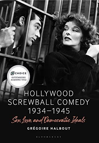 Hollywood Screwball Comedy 1934-1945: Sex, Love, and Democratic Ideals