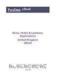  Skins, Hides & Leathers, Applications in the United Kingdom: Market Sales (English Edition)