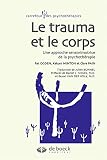 Le trauma et le corps: Une approche sensorimotrice de la psychothérapie