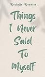 Things I Never Said To Myself