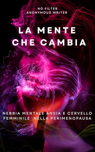  La mente che cambia : Nebbia mentale, ansia e cervello femminile nella perimenopausa