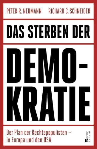 Das Sterben der Demokratie: Der Plan der Rechtspopulisten – in Europa und den USA | 'Neumann/Schneider zeigen in analytischer Schärfe, wie der Parlamentarismus von innen erodiert.' SZ