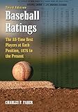 Baseball Ratings: The All-Time Best Players at Each Position, 1876 to the Present, 3d ed.