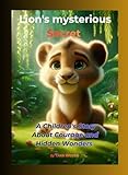 Lion's Mysterious Secret: A Children's Story About Courage and Hidden Wonders