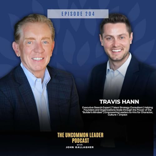 Episode 204: Travis Hann - Why Your Executive Search is Failing (and How to Fix It)