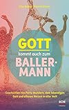  Gott kommt auch zum Ballermann: Geschichten von Party-Wundern, dem lebendigen Gott und offenen Herzen in aller Welt