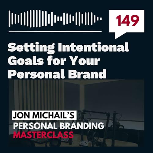 Setting Intentional Goals for Your Personal Brand
