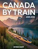 Canada By Train 2025–2026: Your Complete VIA Rail Travel Guide to Scenic Routes, Rail Passes, and Luxury Sleeper Cars