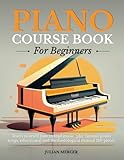 PIANO COURSE BOOK FOR BEGINNERS: Teach yourself how to read music, play famous piano songs, educational and methodological manual 140 pieces