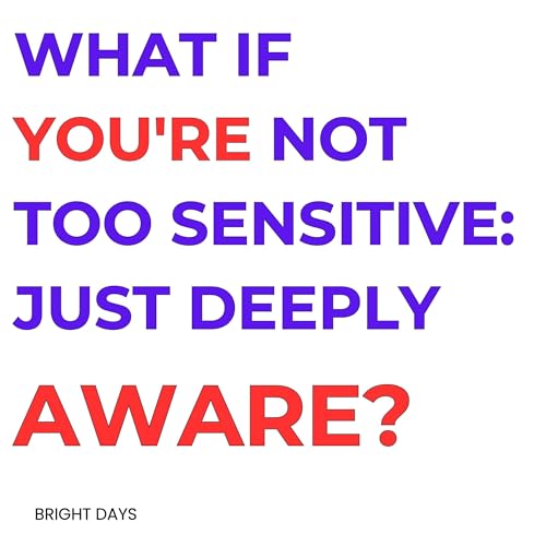 Enjoy What If You're Not Too Sensitive: Just Deeply Aware? from Bright Days