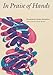 In Praise of Hands: Woodcuts by Naoko Matsubara - Poems by Penny Boxall