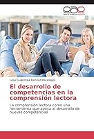El desarrollo de competencias en la comprensión lectora: La comprensión lectora como una herramienta que apoya al desarrollo de nuevas competencias (Spanish Edition) 3659701823 Book Cover
