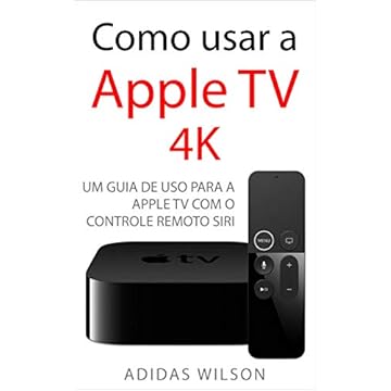 Como usar a Apple TV 4K: Um guia de uso para a Apple TV com o Controle Remoto Siri