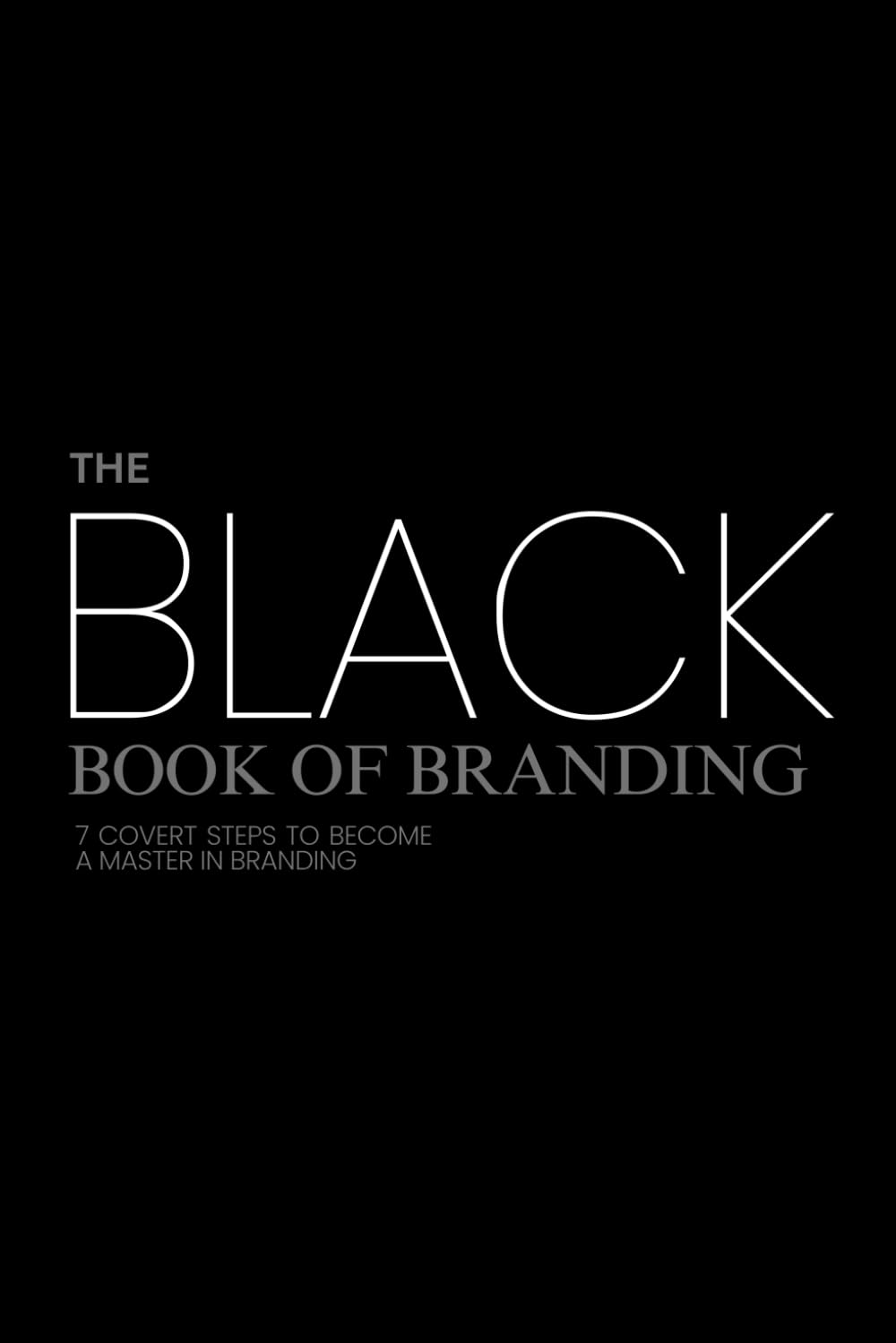 The Black Book of Branding: 7 Covert Steps to Becoming a Master in Branding