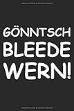  Gönntsch bleede wern!: Lustiges Notizbuch für Sachsen auf sächsisch  A5  Blanko  Punkteraster  Könnte ich ausrasten  Sachse  sächsischer Dialekt ...  Notizheft  120 Seiten  lustiger Spruch