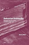 Bohemian Bolsheviks: Dispatches from the Culture and History of the Left (Historical Materialism, 344)