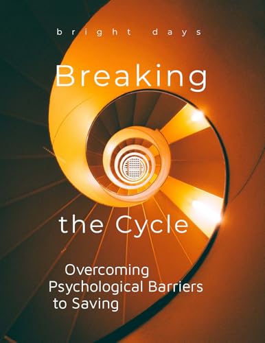 Breaking the Cycle: Overcoming Psychological Barriers to Saving