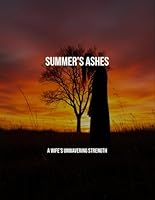 Summer'S Ashes: A Wife'S Unwavering Strength B0FPMC1CY8 Book Cover