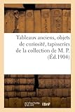  Tableaux anciens, objets de curiosité, tapisseries de la collection de M. P.