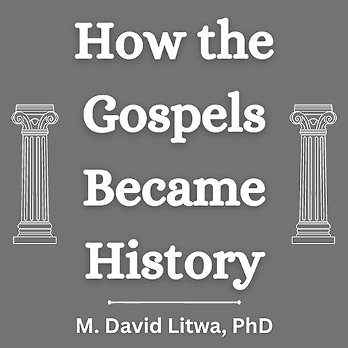 How the Gospels Became History by M. David Litwa episode artwork
