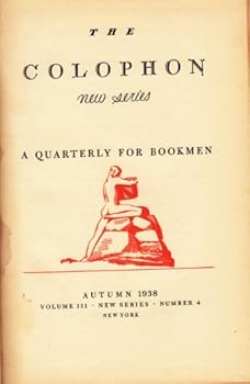 THE COLOPHON NEW SERIES A Quarterly for Bookmen, Spring 1938