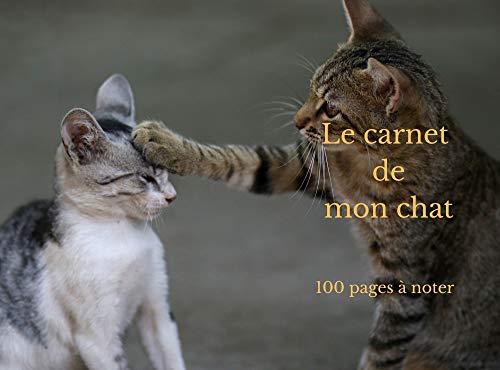 Le carnet de mon chat: 100 pages à noter