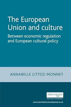 The European Union and Culture: Between Economic Regulation and European Cultural Policy book cover