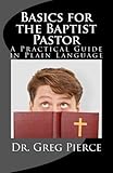 Basics for the Baptist Pastor: A Practical Guide in Plain Language