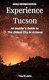 Experience Tucson: An Insider's Guide to the Oldest City in Arizona