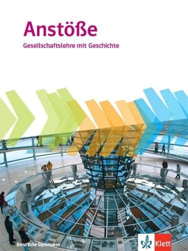 Anstöße Gesellschaftslehre mit Geschichte. Allgemeine Ausgabe Berufliche Gymnasien: Schulbuch Klasse 11-13 Anstöße Gesellschaftslehre mit Geschichte. Allgemeine Ausgabe Berufliche Gymnasien: Schulbuch Klasse 11-13