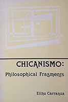 Chicanismo: Philosophical fragments 0840318235 Book Cover