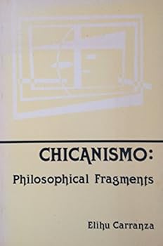 Paperback Chicanismo: Philosophical Fragments Book