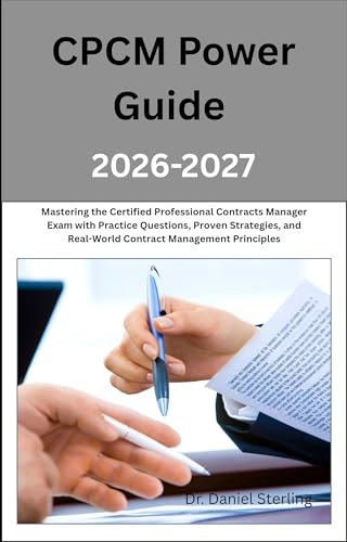 CPCM Power Guide 2026-2027: Mastering the Certified Professional Contracts Manager Exam with Practice Questions, Proven Strategies, and Real-World Contract Management Principles cover